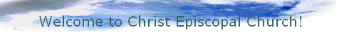        Welcome to Christ Episcopal Church!